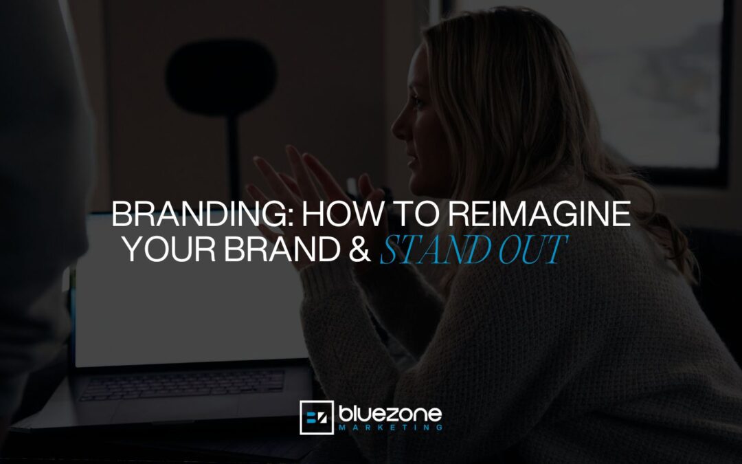 Branding: How to Reimagine Your Brand & Stand Out