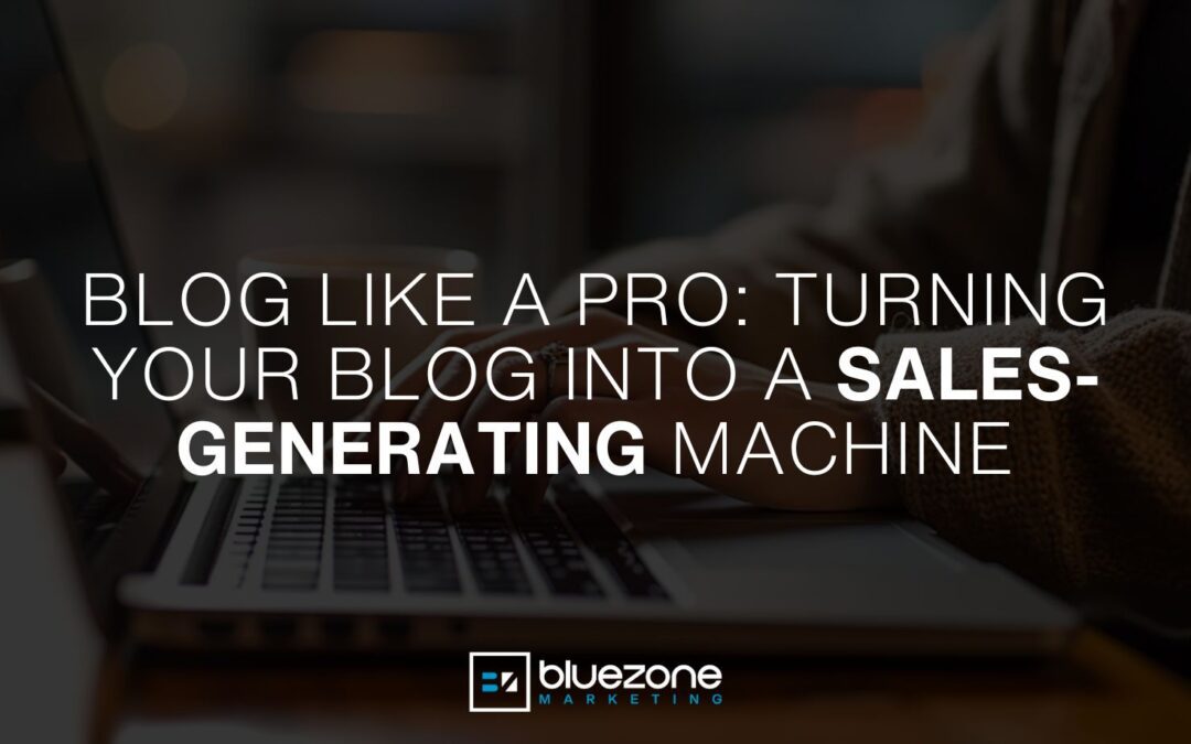 Blog Like a Pro: Turning Your Blog Into a Sales-Generating Machine
